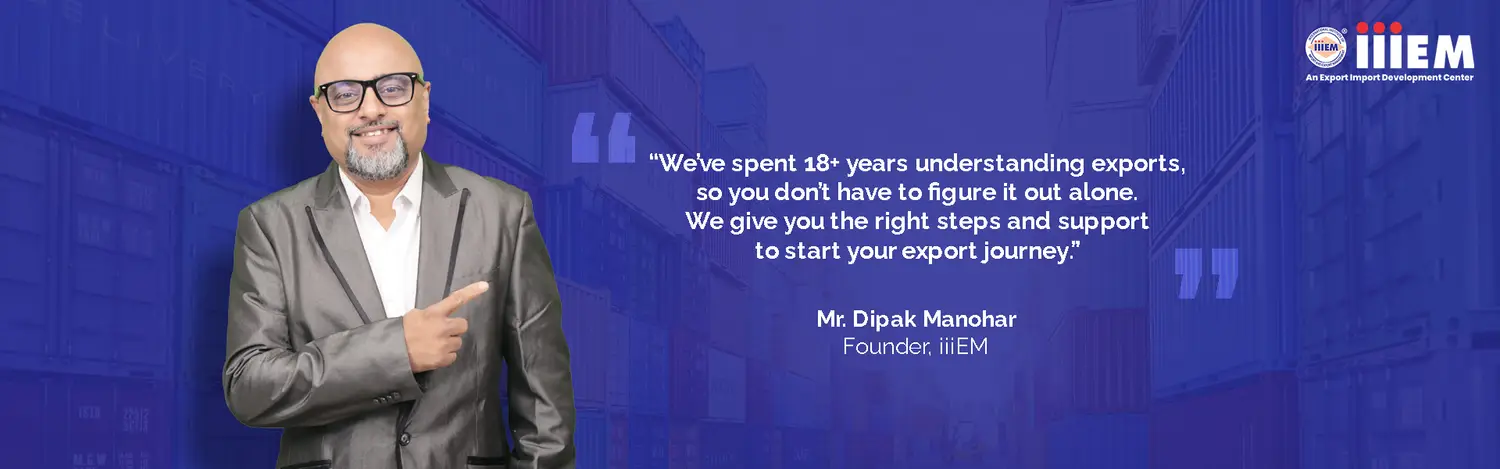 18+ Years of Understanding Exports - Mr. Dipak Manohar, Founder, iiiEM